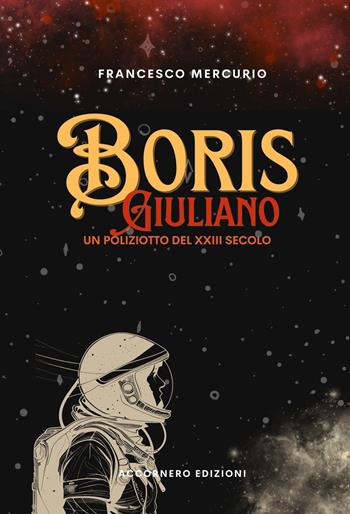 Boris Giuliano. Un poliziotto del XXIII secolo - Francesco Mercurio - Libro Accornero Edizioni 2024 | Libraccio.it