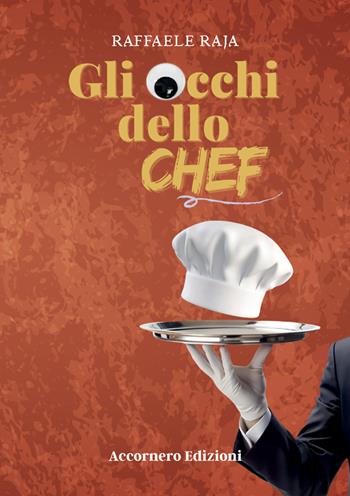 Gli occhi dello chef - Raffaele Raja - Libro Accornero Edizioni 2024 | Libraccio.it