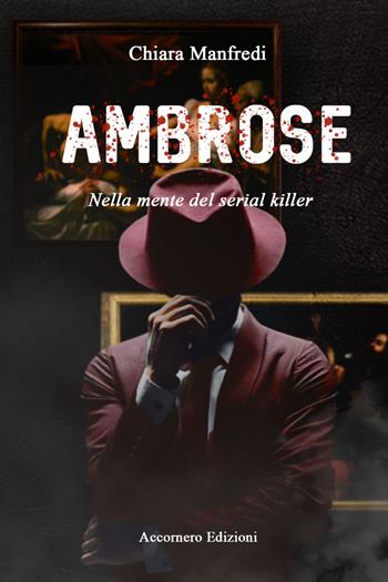 Ambrose. Nella mente del serial killer - Chiara Manfredi - Libro Accornero Edizioni 2024 | Libraccio.it