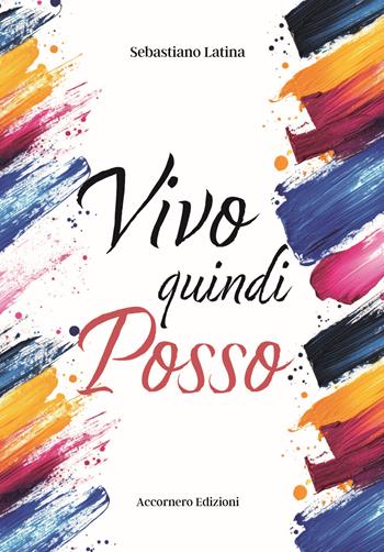 Vivo quindi posso - Sebastiano Latina - Libro Accornero Edizioni 2024 | Libraccio.it