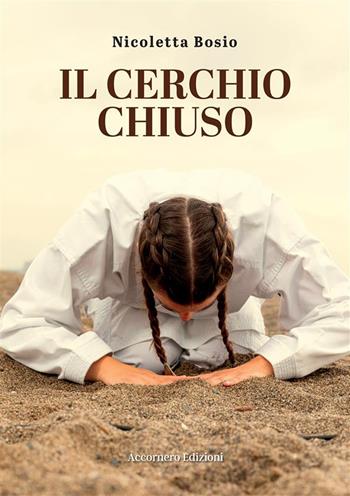 Il cerchio chiuso - Nicoletta Bosio - Libro Accornero Edizioni 2024 | Libraccio.it