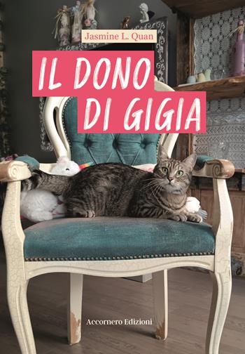 Il dono di Gigia. Dall'addestramento delle tigri a quello di un gatto - Jasmine L. Quan - Libro Accornero Edizioni 2024 | Libraccio.it