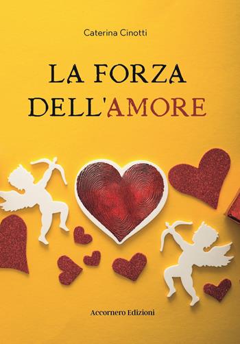 La forza dell'amore - Caterina Cinotti - Libro Accornero Edizioni 2024 | Libraccio.it