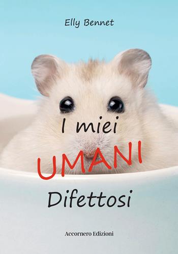I miei umani difettosi - Elly Bennet - Libro Accornero Edizioni 2025 | Libraccio.it