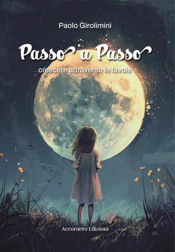 Passo a passo. Crescere attraverso le favole - Paolo Girolimini - Libro Accornero Edizioni 2025 | Libraccio.it