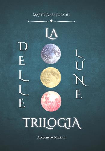 La trilogia delle lune - Martina Bertocchi - Libro Accornero Edizioni 2025 | Libraccio.it