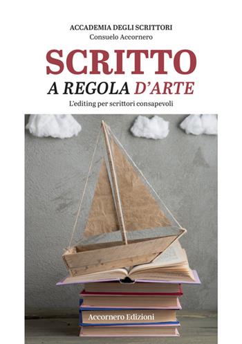 Scritto a regola d'arte. L'editing per scrittori consapevoli - Consuelo Accornero - Libro Accornero Edizioni 2024 | Libraccio.it