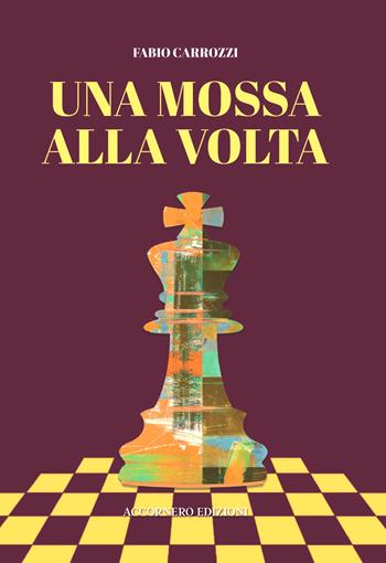 Una mossa alla volta - Fabio Carrozzi - Libro Accornero Edizioni 2025 | Libraccio.it