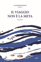 Il viaggio non è la meta. Vol. 1