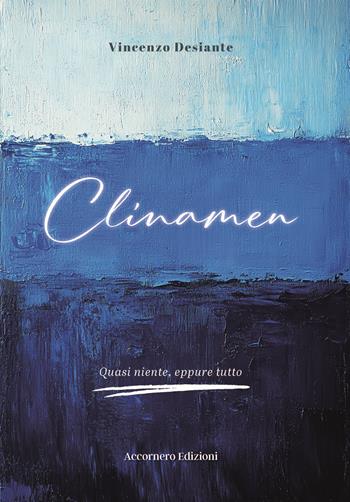 Clinamen. Quasi niente, eppure tutto - Vincenzo Desiante - Libro Accornero Edizioni 2026 | Libraccio.it
