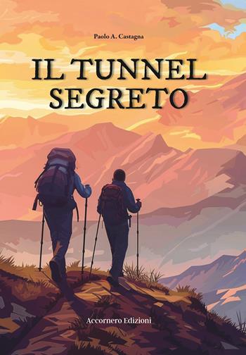 Il tunnel segreto - Paolo A. Castagna - Libro Accornero Edizioni 2026 | Libraccio.it