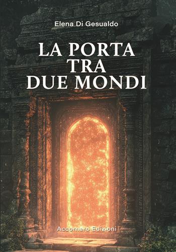 La porta tra due mondi - Elena Di Gesualdo - Libro Accornero Edizioni 2026 | Libraccio.it