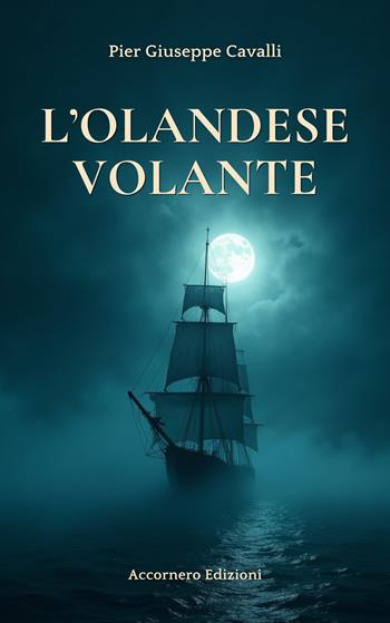 L'olandese volante - Pier Giuseppe Cavalli - Libro Accornero Edizioni 2026 | Libraccio.it