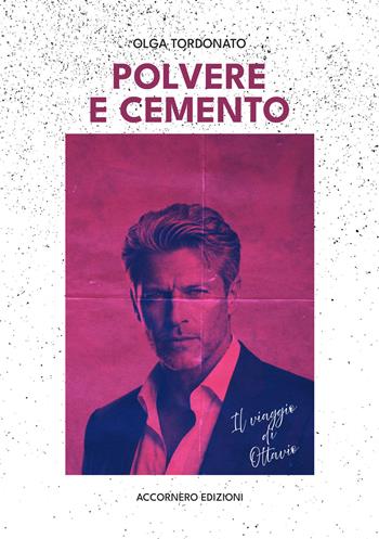 Polvere e cemento. Il viaggio di Ottavio - Olga Tordonato - Libro Accornero Edizioni 2026 | Libraccio.it