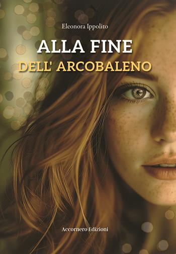 Alla fine dell’arcobaleno - Eleonora Ippolito - Libro Accornero Edizioni 2026 | Libraccio.it