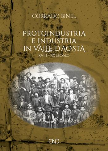 Protoindustria e industria in Valle d'Aosta. XVIII–XIX secolo - Corrado Binel - Libro END Edizioni 2023 | Libraccio.it