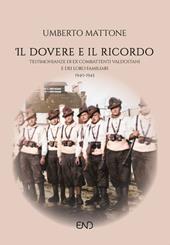 Il dovere e il ricordo. Testimonianze di ex combattenti valdostani e dei loro familiari (1940-1945)