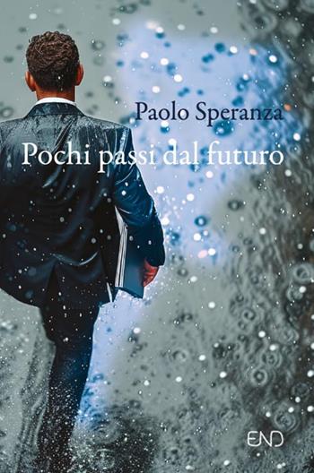 Pochi passi dal futuro - Paolo Speranza - Libro END Edizioni 2024 | Libraccio.it