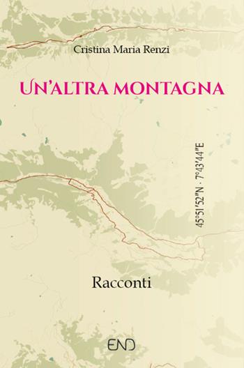 Un'altra montagna - Cristina Maria Renzi - Libro END Edizioni 2025 | Libraccio.it