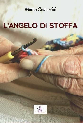 L'angelo di stoffa - Marco Costantini - Libro SBS Edizioni 2022 | Libraccio.it
