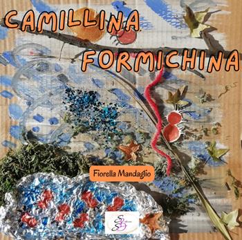 Camillina formichina - Fiorella Mandaglio - Libro SBS Edizioni 2022 | Libraccio.it