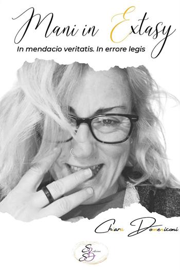 Mani in extasy. In mendacio veritatis. In errore legis - Chiara Domeniconi - Libro SBS Edizioni 2023 | Libraccio.it