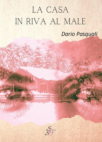 La casa in riva al male - Dario Pasquali - Libro SBS Edizioni 2023, Giallo SenzaBarcode | Libraccio.it
