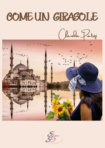Come un girasole - Claudia Patrizi - Libro SBS Edizioni 2023 | Libraccio.it