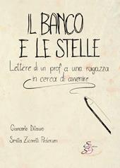 Il banco e le stelle. Lettere di un prof a una ragazza in cerca di avvenire