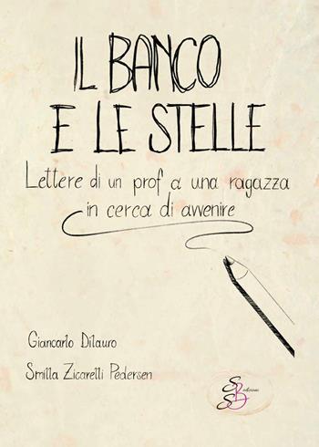 Il banco e le stelle. Lettere di un prof a una ragazza in cerca di avvenire - Giancarlo Dilauro, Smilla Zicarelli Pedersen - Libro SBS Edizioni 2023, Kairos | Libraccio.it