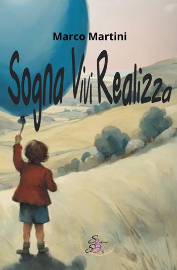 Sogna. Vivi. Realizza - Marco Martini - Libro SBS Edizioni 2023, Bios | Libraccio.it