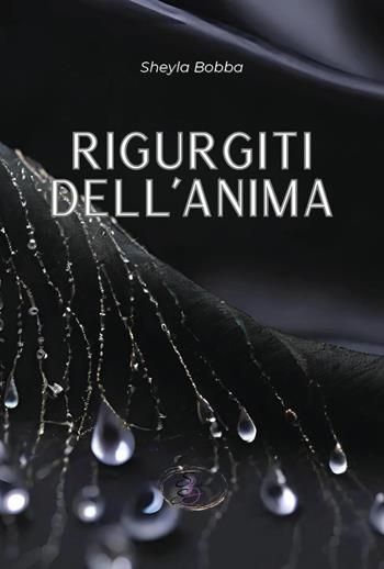 Rigurgiti dell'anima - Sheyla Bobba - Libro SBS Edizioni 2024, Somnia | Libraccio.it