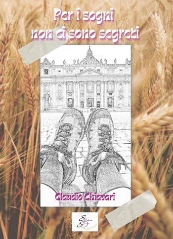 Per i sogni non ci sono segreti. Ediz. integrale - Claudio Chiavari - Libro SBS Edizioni 2023, Raccontando | Libraccio.it