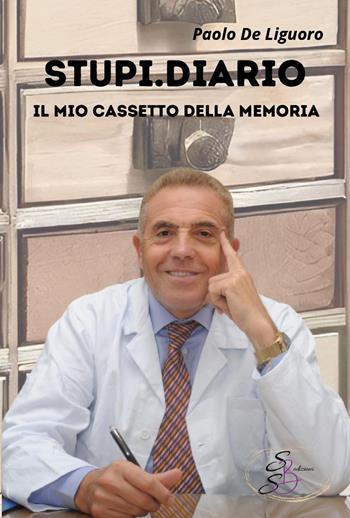 Stupi.diario. Il mio cassetto della memoria - Paolo De Liguoro - Libro SBS Edizioni 2023, Bios | Libraccio.it
