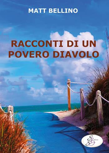 Racconti di un povero diavolo - Matt Bellino - Libro SBS Edizioni 2024, Raccontando | Libraccio.it