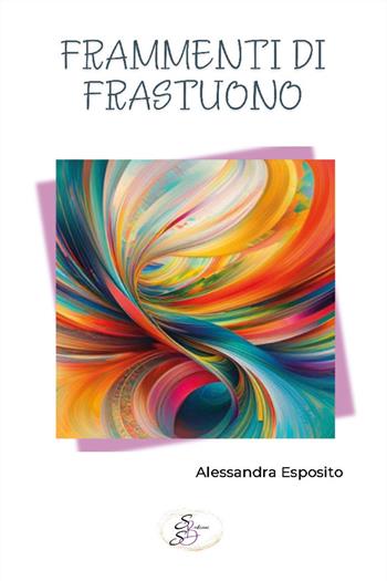 Frammenti di frastuono - Alessandra Esposito - Libro SBS Edizioni 2024, Kairos | Libraccio.it