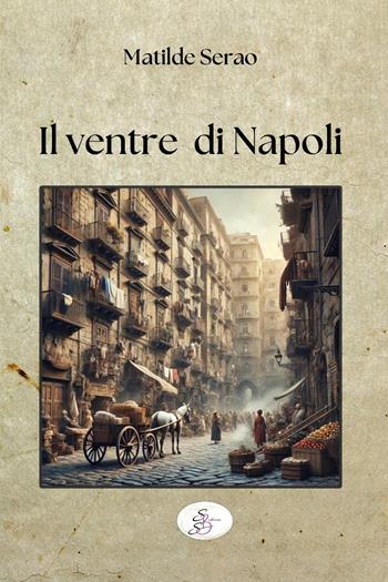 Il ventre di Napoli - Matilde Serao - Libro SBS Edizioni 2025, Raccontando | Libraccio.it