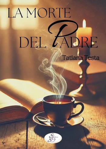 La morte del padre - Tatiana Testa - Libro SBS Edizioni 2025, Raccontando | Libraccio.it