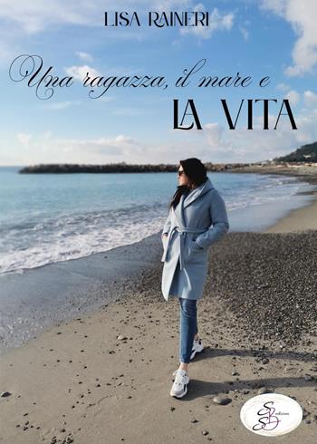Una ragazza, il mare e la vita - Lisa Raineri - Libro SBS Edizioni 2025, Raccontando | Libraccio.it