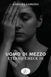 Uomo di mezzo. Eterno check in