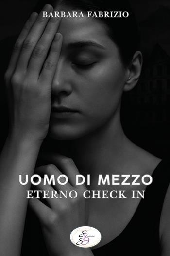 Uomo di mezzo. Eterno check in - Barbara Fabrizio - Libro SBS Edizioni 2025, Raccontando | Libraccio.it