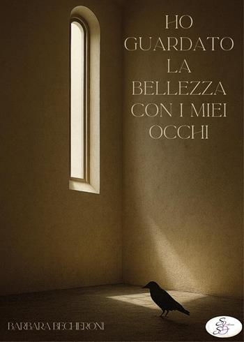 Ho guardato la bellezza con i miei occhi - Barbara Becheroni - Libro SBS Edizioni 2026 | Libraccio.it