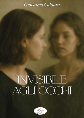 Invisibile agli occhi - Giovanna Caldara - Libro SBS Edizioni 2026 | Libraccio.it