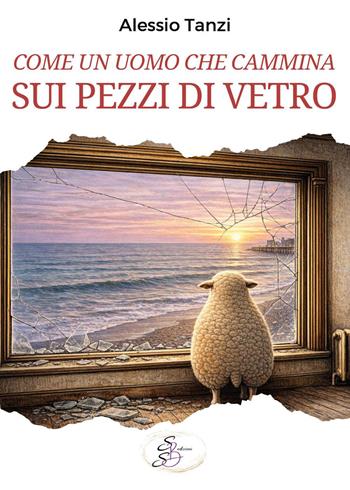 Come un uomo che cammina sui pezzi di vetro - Alessio Tanzi - Libro SBS Edizioni 2026 | Libraccio.it