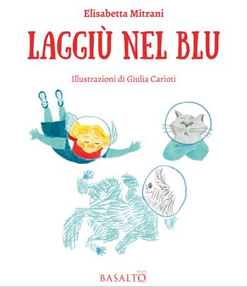 Laggiù nel blu. Le avventure di Memme, Bulti e Poppi. Ediz. illustrata - Elisabetta Mitrani - Libro Basalto Edizioni 2022 | Libraccio.it