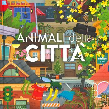 Animali della città. Animali: dove vivono, cosa mangiano e tante curiosità. Ediz. a colori - Loretta Zoppi - Libro Il Gatto Verde 2023 | Libraccio.it