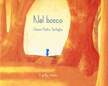 Nel bosco. Ediz. a colori - Simon Pietro Tartaglia - Libro Il Gatto Verde 2023 | Libraccio.it