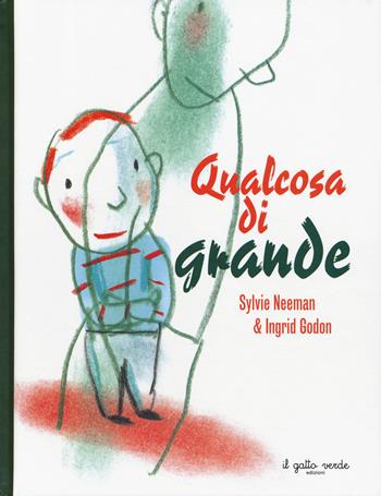 Qualcosa di grande. Ediz. a colori - Sylvie Neeman, Ingrid Godon - Libro Il Gatto Verde 2023, Albi illustrati emozionali | Libraccio.it