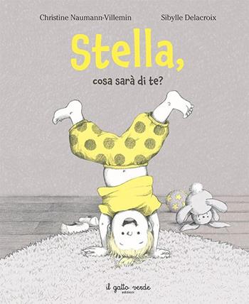 Stella, cosa sarà di te? Ediz. a colori - Christine Naumann-Villemin - Libro Il Gatto Verde 2024, Emozioni | Libraccio.it