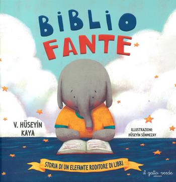 Bibliofante. Storia di un elefante roditore di libri. Ediz. a colori - Huseyin Kaya, Hüseyin Sönmezay - Libro Il Gatto Verde 2023, Albi illustrati emozionali | Libraccio.it